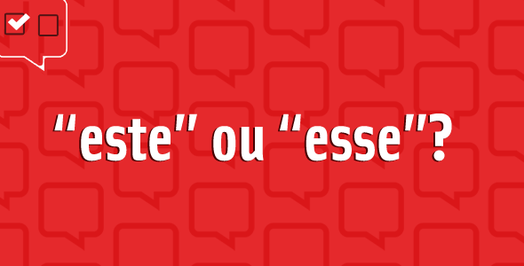 “Este” ou “esse”: qual é o certo?