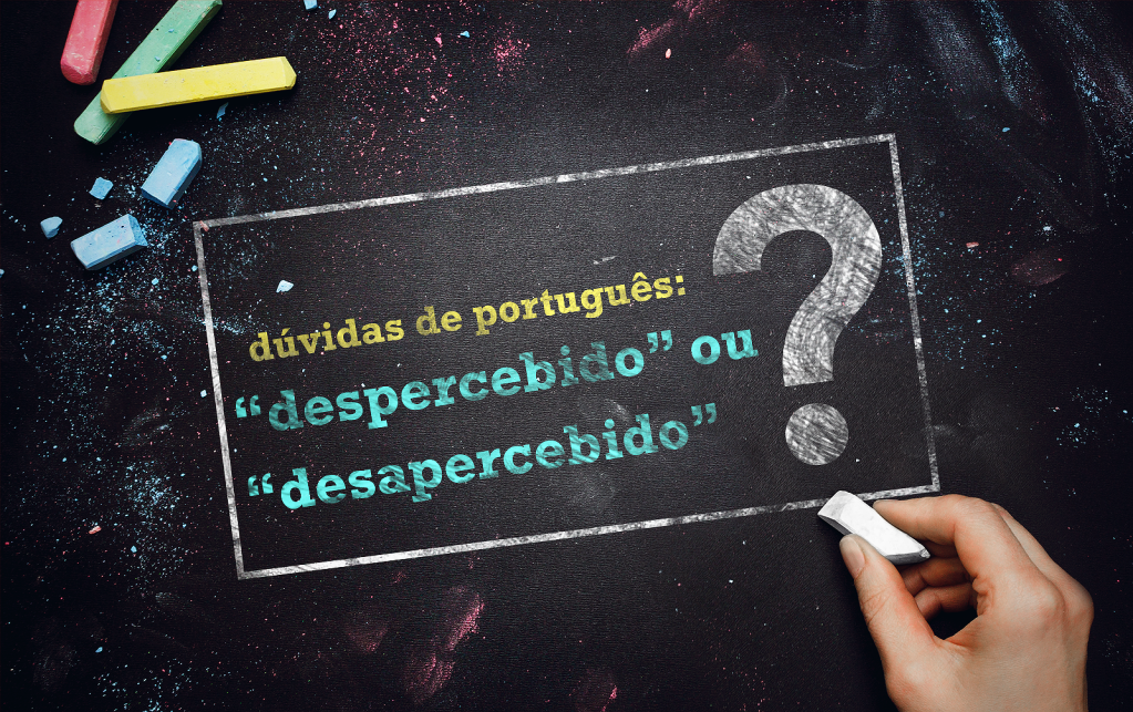 “Despercebido” ou “desapercebido”?