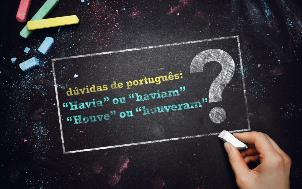 “Havia” ou “haviam”? “Houve” ou “houveram”?