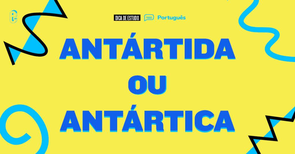 Antártida ou Antártica?