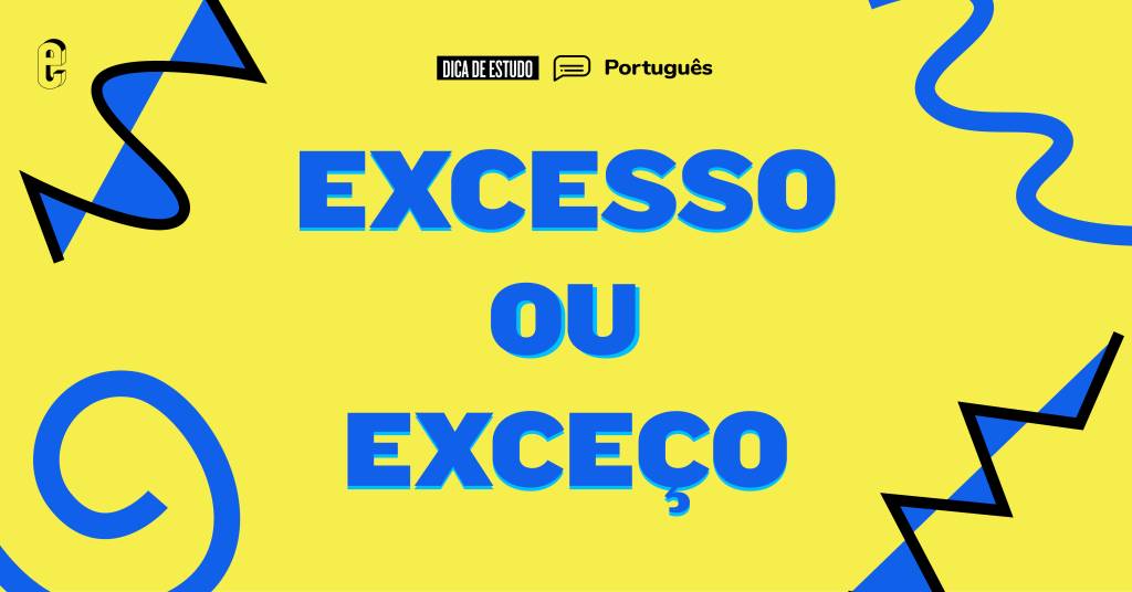 “Excesso” ou “exceço”: qual é o certo?